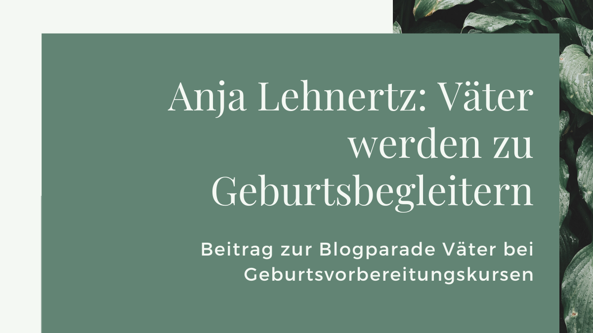 Anja Lehnertz: Geburtsvorbereitung für Väter. Beitrag zur Blogparade.